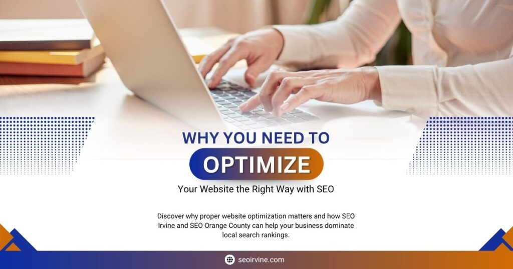 Why-You-Need-to-Optimize-Your-Website-the-Right-Way-with-SEO-Irvine-SEO-Orange-County-1200-x-628